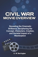 Civil War Movie Overview: Revealing the Cinematic Brilliance, Deciphering the Concept, Characters, Creation and Societal Impact of a Masterpiece (Silver Screen Trends) B0CRRMJGCK Book Cover