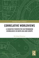 Correlative Wordviews: A cognitive perspective on premodern cosmologies in South Asia and Europe (Routledge Studies in Religion) 1041361351 Book Cover
