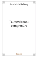 J’aimerais tant comprendre (French Edition) 2414023724 Book Cover