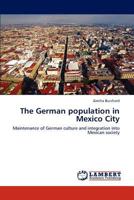 The German population in Mexico City: Maintenance of German culture and integration into Mexican society 3846520241 Book Cover