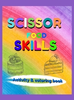 Scissor Skills Food Activity & Coloring Book: Activity Book For Kids: Coloring and Cutting Practice for toddlers and kids 4-8 years, Amazing Activity Book filled up with tasty foods & sweets ready to  1008936294 Book Cover