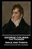 George Colman - Inkle and Yarico: 'This is to have to do with a schemer!'' 1787806294 Book Cover