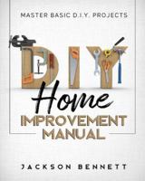 D.I.Y. Home Improvement Manual: Master Basic D.I.Y. Projects 1739774000 Book Cover
