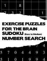 Exercise Puzzles For The Brain: Sudoku Easy To Medium And Number Search Beginner Activity Puzzle Brain Teaser Game Book Large Print Size Black White Color Theme Design Soft Cover 1079996443 Book Cover