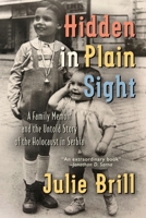 Hidden in Plain Sight: A Family Memoir and the Untold Story of the Holocaust in Serbia (Holocaust Heritage) 9493418057 Book Cover