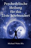 Psychedelische Heilung Fr Das 21ste Jahhundert 1546874003 Book Cover