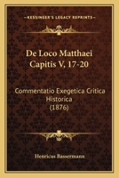 De Loco Matthaei Capitis V, 17-20: Commentatio Exegetica Critica Historica (1876) 116040321X Book Cover