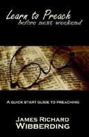 Learn to Preach Before Next Weekend 0977798216 Book Cover