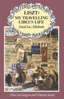 Liszt, My Travelling Circus Life 1349126497 Book Cover