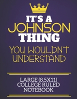 It's A Johnson Thing You Wouldn't Understand Large (8.5x11) College Ruled Notebook: Show you care with our personalised family member books, a perfect ... books are ideal for all the family to enjoy. 1675065349 Book Cover