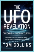 The UFO Revelation: The Chris Bledsoe Encounter: Uncovering the Truth Behind One Man's Life-Altering Experience with the Unknown B0GRSXF33B Book Cover