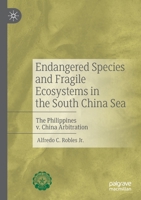 Endangered Species and Fragile Ecosystems in the South China Sea: The Philippines V. China Arbitration 9811398127 Book Cover