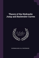 Theory of the Hydraulic Jump and Backwater Curves 1377354806 Book Cover