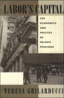 Labor's Capital: The Economics and Politics of Private Pensions 0262071398 Book Cover