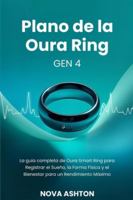 Plano de la Oura Ring Gen 4: La guía completa de Oura Smart Ring para Registrar el Sueño, la Forma Física y el Bienestar para un Rendimiento Máximo B0G485XBSV Book Cover