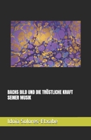 BACHS BILD UND DIE TRÖSTLICHE KRAFT SEINER MUSIK (DIE GROSSE PASSION VON JOHANN SEBASTIAN BACH: Rhetorik, Ästhetik und Moral) (German Edition) B0GL21TZ8G Book Cover
