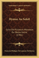 Hymne Au Soleil, Suivi De Plusieurs Morceaux Du Meme Genre... 110476931X Book Cover