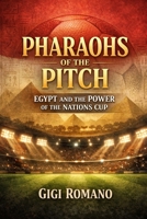 Pharaohs of the Pitch: Egypt and the Power of the Nations Cup (Football Nations: Stories of Glory and Strife) B0GWPSVXPT Book Cover