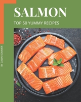 Top 50 Yummy Salmon Recipes: More Than a Yummy Salmon Cookbook B08H4Q4P8S Book Cover