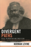 Divergent Paths: Hegel in Marxism and Engelsism (The Hegelian Foundations of Marx's Method) 0739113046 Book Cover