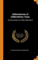 Gildersleeves of Gildersleeve, Conn: And Descendants of Philip Gildersleeve - Primary Source Edition 101574981X Book Cover