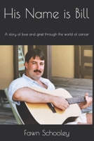 His Name is Bill: A story of love and grief through the world of cancer B0BCS92CFM Book Cover