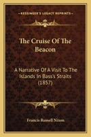The Cruise of the Beacon: A Narrative of a Visit to the Islands in Bass's Straits 1241118515 Book Cover