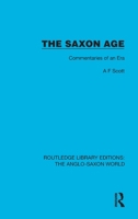 The Saxon Age: Commentaries of an Era 1032529881 Book Cover