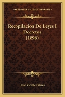 Recopilacion De Leyes I Decretos (1896) 1160243808 Book Cover