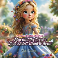 Princess Bedtime Stories. Lilia and the Crown That Didn't Want to Grow: A Sweet Princess Bedtime Story About Growing Up, Self-Confidence, and Finding Your Inner Sparkle B0FCSP9QG3 Book Cover