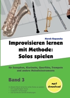 Improvisieren lernen mit Methode / Band 3: Solos spielen / f?r Saxophon, Klarinette, Fl?te, Trompete und andere Melodieinstrumente / mit Begleitmusik 375575388X Book Cover