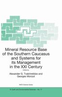 Mineral Resource Base of the Southern Caucasus and Systems for its Management in the XXI Century: Proceedings of the NATO Advanced Research Workshop ... 3–6 April 2001 1402011245 Book Cover