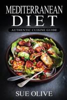 Mediterranean Diet: Authentic Cuisine Guide: The Beginners Guide to Authentic Mediterranean Cuisine 1534915958 Book Cover