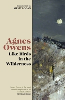 Like Birds in the Wilderness (Agnes Owens Centenary Editions) 1846977592 Book Cover