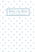 Baby Log Book Newborn Daily Routine Tracker: Breastfeeding Log For New Mothers Boy Blue Dot Theme 108942082X Book Cover