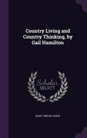 Country Living and Country Thinking, by Gail Hamilton 1019092459 Book Cover