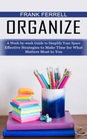 Organize: A Week-by-week Guide to Simplify Your Space 1774856506 Book Cover
