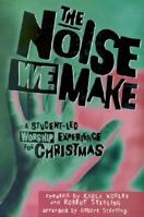 The Noise We Make: A Student-Led Worship Experience for Christmas (Instrumentation) (A Student-Led Worship Experience for Christmas) 555006099X Book Cover