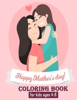 happy mothers day coloring book for kids ages 4-8: Unique Mothers day coloring pages for toddlers and kids ages 4-8 / 9-12 B093QF4JG7 Book Cover