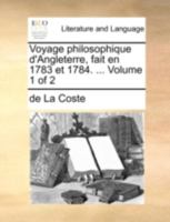 Voyage philosophique d'Angleterre, fait en 1783 et 1784. ... Volume 1 of 2 1140750690 Book Cover