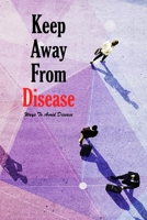 Keep Away From Disease: Ways To Avoid Disease: Diseases of the Human Body B08Q9SB79D Book Cover