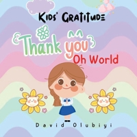Kids' Gratitude: Thank you, oh World 1998082180 Book Cover