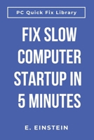 Fix Slow Computer Startup in 5 Minutes: Speed Up Windows Boot Time, Stop Waiting Forever for Your PC to Start (Tech Problems Solved) B0GM76S6LY Book Cover