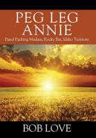 Peg Leg Annie: Pistol Packing Madam, Rocky Bar, Idaho Territory 1977206522 Book Cover