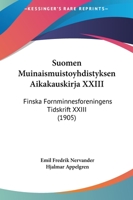 Suomen Muinaismuistoyhdistyksen Aikakauskirja XXIII: Finska Fornminnesforeningens Tidskrift XXIII (1905) 1165438836 Book Cover
