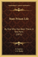 State Prison Life: By One Who Has Been There, In Two Parts 1377869253 Book Cover