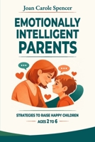Emotionally Intelligent Parents: A practical guide to help children manage anger, tantrums, and fears. Strategies and exercises to raise self-confident and happy children. B0GH28KBQN Book Cover