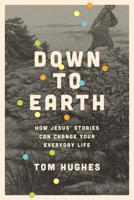 Down to Earth: How Jesus' Stories Can Change Your Everyday Life 1631463748 Book Cover