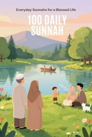 100 Daily Sunnah: Everyday Sunnahs for a Blessed Life B0HGRBYZZF Book Cover