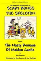 Scary Bones the Skeleton Meets the Nasty Romans of Maiden Castle: The Amazing Adventures of Scary Bones the Skeleton 0956173268 Book Cover
